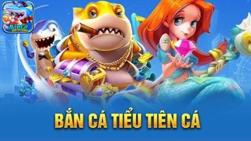 Giới thiệu tựa game bắn cá tiểu tiên cá tới game thủ
