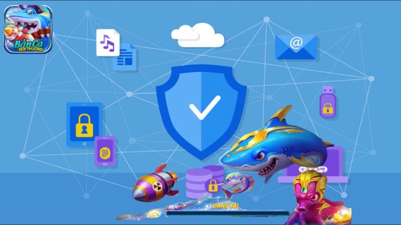 Cơ chế bảo mật cực tốt trong game Bắn Cá 